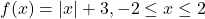 f(x)=|x|+3,-2\le x\le 2