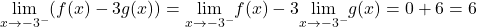 \underset{x\to -3^-}{\lim}(f(x)-3g(x))=\underset{x\to -3^-}{\lim}f(x)-3\underset{x\to -3^-}{\lim}g(x)=0+6=6