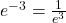 e^{-3}=\frac{1}{e^3}