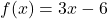 f(x)=3x-6