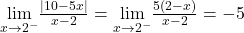 \underset{x\to 2^-}{\lim}\frac{|10-5x|}{x-2}= \underset{x\to 2^-}{\lim}\frac{5(2-x)}{x-2} = -5