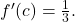 {f}^{\prime }(c)=\frac{1}{3}.