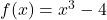 f(x)=x^3-4