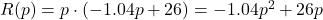 R(p)=p\cdot(-1.04p+26)=-1.04p^2+26p