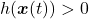 h(\boldsymbol{x}(t))>0