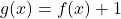 g(x)=f(x)+1