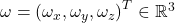 \omega=\left(\omega_x, \omega_y, \omega_z\right)^T \in \mathbb{R}^3