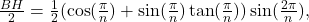 \frac{BH}{2}=\frac{1}{2}( \cos (\frac{\pi }{n})+ \sin (\frac{\pi }{n}) \tan (\frac{\pi }{n})) \sin (\frac{2\pi }{n}),