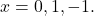 x=0,1,-1.