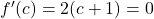 {f}^{\prime } (c)=2(c+1)=0