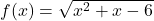 f(x)=\sqrt{x^2+x-6}