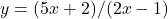 y=(5x+2)/(2x-1)