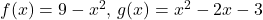 f(x)=9-x^2, \, g(x)=x^2-2x-3