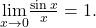 \underset{x \to 0}{\lim}\frac{\sin x}{x}=1.