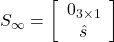 S_{\infty}=\left[\begin{array}{c} 0_{3 \times 1} \\ \hat{s} \end{array}\right]