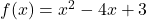 f(x)={x}^{2}-4x+3