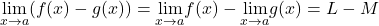 \underset{x\to a}{\lim}(f(x)-g(x))=\underset{x\to a}{\lim}f(x)-\underset{x\to a}{\lim}g(x)=L-M