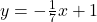 y=-\frac{1}{7}x+1