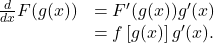 \begin{array}{cc}\frac{d}{dx}F(g(x))\hfill & ={F}^{\prime }(g(x)){g}^{\prime }(x)\hfill \\ & =f\left[g(x)\right]{g}^{\prime }(x).\hfill \end{array}