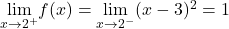 \underset{x\to 2^+}{\lim}f(x)=\underset{x\to 2^-}{\lim}(x-3)^2=1