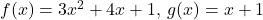 f(x)=3x^2+4x+1, \, g(x)=x+1