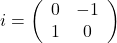 i=\left(\begin{array}{cc}0 & -1 \\ 1 & 0\end{array}\right)