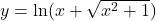 y=\ln(x+\sqrt{x^2+1})