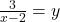 \frac{3}{x-2}=y