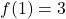 f(1)=3