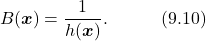 \begin{equation*} B(\boldsymbol{x})=\frac{1}{h(\boldsymbol{x})}.\quad\quad\quad(9.10)\nonumber \end{equation*}