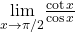 \underset{x\to \pi/2}{\lim}\frac{\cot x}{\cos x}