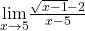 \underset{x\to 5}{\lim}\frac{\sqrt{x-1}-2}{x-5}