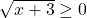 \sqrt{x+3}\ge 0