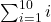 \sum _{i=1}^{10}i