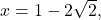 x=1-2\sqrt{2},