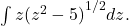 \int z{({z}^{2}-5)}^{1\text{/}2}dz.