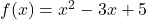 f(x)=x^2-3x+5