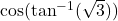  \cos (\tan^{-1}(\sqrt{3}))