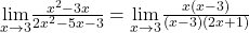 \underset{x\to 3}{\lim}\frac{x^2-3x}{2x^2-5x-3}=\underset{x\to 3}{\lim}\frac{x(x-3)}{(x-3)(2x+1)}