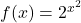 f(x)=2^{x^2}