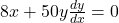 8x+50y\frac{dy}{dx}=0