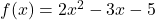 f(x)=2x^2-3x-5