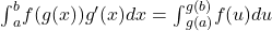 {\int }_{a}^{b}f(g(x))g^{\prime }(x)dx={\int }_{g(a)}^{g(b)}f(u)du