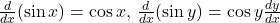 \frac{d}{dx}(\sin x)= \cos x, \, \frac{d}{dx}(\sin y)= \cos y\frac{dy}{dx}