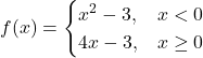 f(x)=\begin{cases}x^2-3, & x < 0 \\ 4x-3, & x \ge 0 \end{cases}