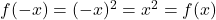 f(-x)=(-x)^2=x^2=f(x)