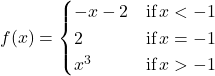 f(x)=\begin{cases} -x-2 & \text{if} \, x<-1 \\ 2 & \text{if} \, x = -1 \\ x^3 & \text{if} \, x \symbol{"3E} -1 \end{cases}