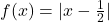 f(x)=|x-\frac{1}{2}|