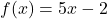 f(x)=5x-2