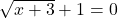 \sqrt{x+3}+1=0